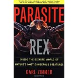 Parasite Rex (with a New Epilogue): Inside the Bizarre World of Nature's Most Dangerous Creaturesby Carl Zimmer