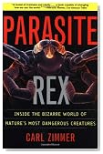 Parasite Rex: Inside the Bizarre World of Nature's Most Dangerous Creatures