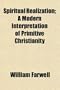 Spiritual Realization; A Modern Interpretation of Primitive Christianity