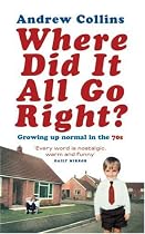 Where Did it All Go Right?: Growing Up Normal in the 70s