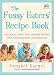 Books : The Fussy Eaters' Recipe Book: 135 Quick, Tasty and Healthy Recipes That Your Kids Will Actually Eat [FUSSY EATERS RECIPE BK]