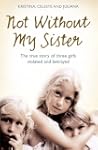Not Without My Sister: The True Story...