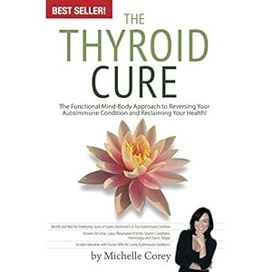 The Thyroid Cure: The Functional Mind-Body Approach to Reversing Your Autoimmune Condition and Reclaiming Your Health!