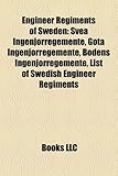 Engineer Regiments of Sweden: Svea Ingenjorregemente, Gota Ingenjorregemente, Bodens Ingenjorregemente, List of Swedish Engineer Regiments-