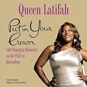 Put on Your Crown: Life-Changing Moments on the Path to Queendom | [Queen Latifah]