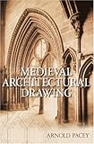 Medieval architectural drawing : English craftsmen's methods and their later persistence (c.1200-1700)