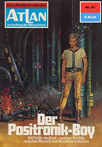 Atlan 61: Der Positronik-Boy (Heftroman): Atlan-Zyklus 