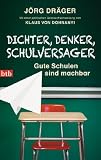 Produkt-Bild: Dichter, Denker, Schulversager: Gute Schulen sind machbar - Wege aus der Bildungskrise - Mit einer politischen Gebrauchsanweisung von Klaus von Dohnanyi