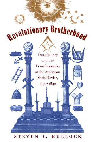 Revolutionary Brotherhood: Freemasonry and the Transformation of the American Social Order, 1730-1840 (Published for the Omohundro Institute of Early American ... History and Culture, Williamsburg, Virginia)