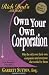 Own Your Own Corporation: Why the Rich Own Their Own Companies and Everyone Else Works for Them (Rich Dad's Advisors) by Garrett Sutton, Robert T. Kiyosaki, Ann Blackman