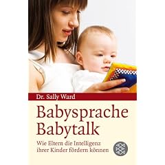 BabySprache - BabyTalk: Wie Eltern die Intelligenz ihrer Kinder f�rdern k�nnen