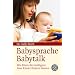 BabySprache - BabyTalk: Wie Eltern die Intelligenz ihrer Kinder f�rdern k�nnen