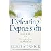 Defeating Depression: Real Hope for Life-Changing Wholeness