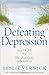Defeating Depression: Real Hope for Life-Changing Wholeness