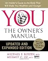 YOU: The Owner's Manual, Updated and Expanded Edition: An Insider's Guide to the Body that Will Make You Healthier and Younger