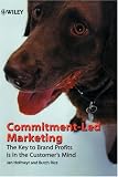 Commitment-Led Marketing: The Key to Brand Profits is in the Customer`s Mind