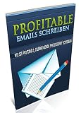 Profitable Emails schreiben - Wie Sie Profitable, Geldbringende Emails selbst schreiben - inklusive Privaten-Label-Rechten