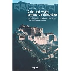 Celui qui vivait comme un rhinoc�ros : Alexandre Csoma de Kor�s, le vagabond de l'Himalaya