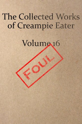 The Collected Works of Creampie Eater Volume 16