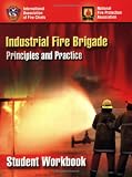 Industrial Fire Brigade: Principles and Practice - Student Workbook Edition