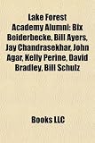 Lake Forest Academy Alumni: Bix Beiderbecke, Bill Ayers, Jay Chandrasekhar, John Agar, Kelly Perine, David Bradley, Bill Schulz