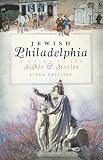 Jewish Philadelphia (PA): A Guide to Its Sights and Stories