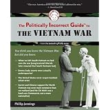 The Politically Incorrect Guide to the Vietnam War (The Politically Incorrect Guides)
