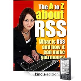 "The A To Z About RSS" - What Is RSS And How It Can Make You Money!