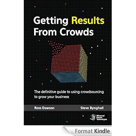 Getting Results From Crowds: The definitive guide to using crowdsourcing to grow your business