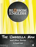 Blossom English: The Umbrella Man and Other Stories by Roald Dahl: An English Language Study Workbook for Advanced Students