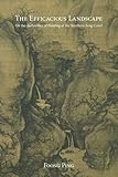 The Efficacious Landscape: On the Authorities of Painting at the Northern Song Court (Harvard East Asian Monographs)