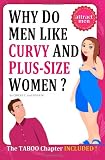 Why Do Men Like Curvy and Plus-Size Women?: And how to exploit it!