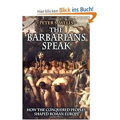The Barbarians Speak: How the Conquered Peoples Shaped Roman Europe