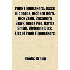 Punk Filmmakers: Jesse Richards, Richard Kern, Nick Zedd, Casandra Stark, Amos Poe, Harris Smith, Vivienne Dick, List of Punk Filmmaker