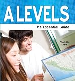 A levels : The Essential Guide