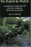 No Hatch to Match: Aggressive Strategies for Fly-Fishing Between Hatches