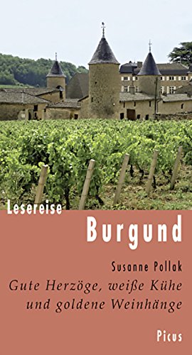 Lesereise Burgund: Gute Herzöge, weiße Kühe und goldene Weinhänge (German Edition)