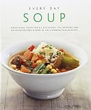 Every day soup : sensational soups for all occasions: 135 inspiring and delicious recipes shown in 230 stunning photographs
