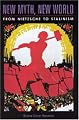 New Myth, New World: From Nietzsche to Stalinism