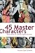 45 Master Characters: Mythic Models for Creating Original Characters