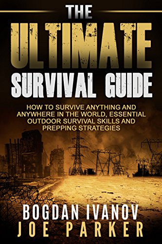 Survival: The Ultimate Survival Guide - How to Survive Anything and Anywhere in the World, Essential Outdoor Survival Skills and Prepping S