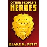 Other People's Heroes (The Heroes of Siegel City) ~ Blake M. Petit