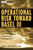 Operational Risk Toward Basel III: Best Practices and Issues in Modeling, Management, and Regulation (Wiley Finance)