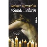 Die S�ndenheilerin: Historischer Roman (S�ndenheilerin-Reihe)von "Melanie Metzenthin"