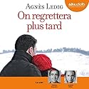 On regrettera plus tard | Livre audio Auteur(s) : Agnès Ledig Narrateur(s) : Mathieu Buscatto, Isabelle Miller