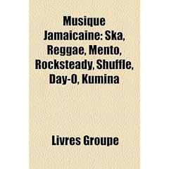 Musique Jamacaine: Ska, Reggae, Mento, Rocksteady, Shuffle, Day-O, Kumina
