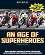 An Age of Superheroes: Ridin' Sideways through GP Racing's Golden Age with Schwantz, Rainey, Doohan, Lawson & Gardner