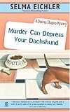Murder Can Depress Your Dachshund: A Desiree Shapiro Mystery