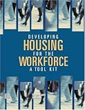Developing Housing for the Workforce: A Toolkit
