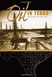 Oil in Texas: The Gusher Age, 1895-1945 (Clifton and Shirley Caldwell Texas Heritage Series)